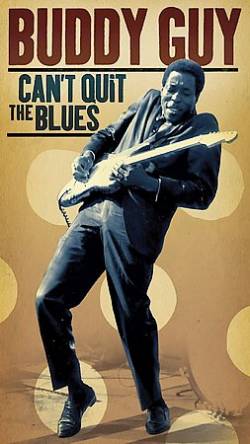 Buddy Guy : Can't Quit the Blues